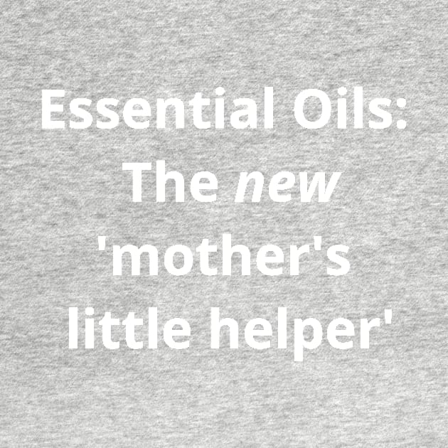 Essential Oils: The new 'Mother's Little Helper' by kikarose